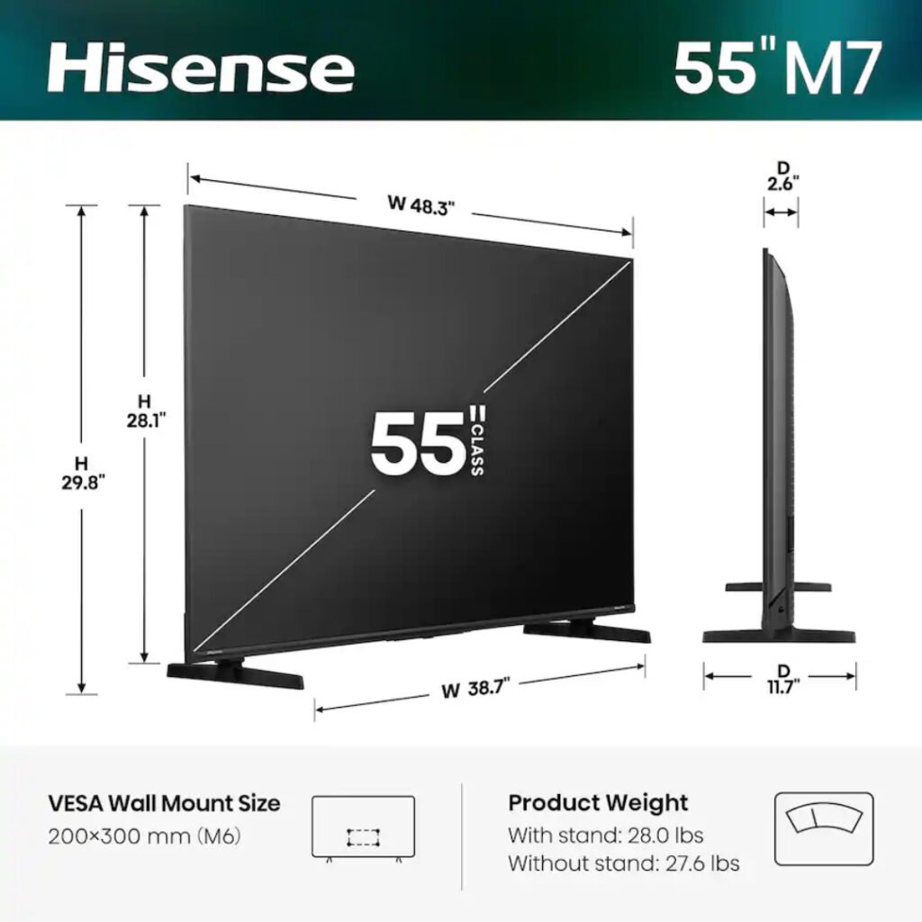 Hisense 55" M7 dimensions: 48.3 in wide, 28.1 in tall without stand, 29.8 in with stand, VESA 200x300 mm